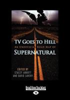 TV Goes to Hell: An Unofficial Road Map of Supernatural 1459650107 Book Cover