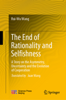 The End of Rationality and Selfishness: A Story on the Asymmetry, Uncertainty and the Evolution of Cooperation 9811997519 Book Cover