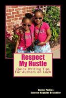 Resepct My Hustle: Quick Writing Tips For Authors On Lock 1518678610 Book Cover