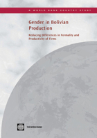 Gender in Bolivian Production: Reducing Differences in Formality and Productivity of Firms 0821380141 Book Cover