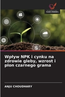 Wplyw NPK i cynku na zdrowie gleby, wzrost i plon czarnego grama 6209026265 Book Cover