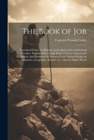 The Book of Job: Translated From the Hebrew on the Basis of the Authorized Version: Explained in a Large Body of Notes, Critical and Exegetical, and ... Geography, Science, etc., Also by Eighty Wood 1021462454 Book Cover
