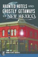 Haunted Hotels and Ghostly Getaways of New Mexico 1467138894 Book Cover