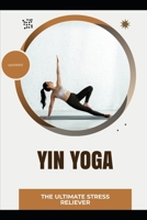 Yin Yoga: The Ultimate Stress Reliever B0HFHNHRDK Book Cover