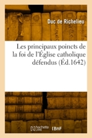 Les principaux poincts de la foi de l'Église catholique défendus 2329910150 Book Cover