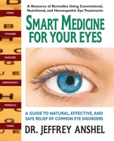 Smart Medicine for Your Eyes: A Guide to Natural, Effective, and Safe Relief of Common Eye Disorders 075700301X Book Cover