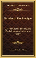 Handbuch Für Prediger Zur Praktischen Behandlung Der Leidensgeschichte Jesu 1168487145 Book Cover
