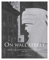 On Wall Street: Architectural Photographs of Lower Manhattan, 1980-2000 1938086007 Book Cover