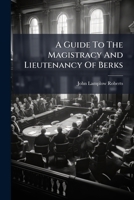 A Guide To The Magistracy And Lieutenancy Of Berks (Afrikaans Edition) B0FK9ZSWLH Book Cover