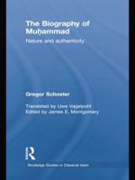 The Biography of Muhammad: Nature and Authenticity: Routledge Studies in Classical Islam, Volume 1 1138788864 Book Cover