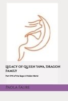 Legacy of Queen Yawa, Dragon Family: Part Nº6 of the Saga A Hidden World B08W2QK65R Book Cover