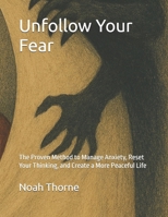 Unfollow Your Fear: The Proven Method to Manage Anxiety, Reset Your Thinking, and Create a More Peaceful Life B0FHWXVJXT Book Cover