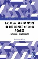 Lacanian Non-Rapport in the Novels of John Fowles: Impossible Relationships (Routledge Studies in Twentieth-Century Literature) 1032227826 Book Cover