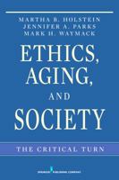 Ethics, Aging, and Society: The Critical Turn 0826116345 Book Cover