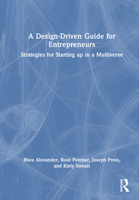 A Design Driven Guide for Entrepreneurs: Strategies for Starting up in a Multiverse 103212993X Book Cover