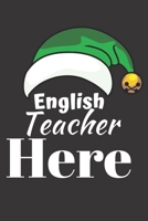 English Teacher Here: Great End of Year Gift for Teachers Best Teacher Appreciation Gifts 1692943693 Book Cover