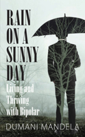 Rain on a Sunny Day: Living and Thriving with Bipolar 1928341071 Book Cover