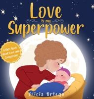 Love is My Superpower: A Kid's Book About Love and Compassion 1959284401 Book Cover