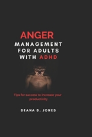 Anger Management For Adults With ADHD:: Tips for Success to increase your productivity B0BKCB2K1J Book Cover