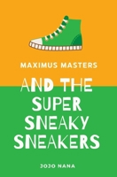 Maximus Masters and the Super Sneaky Sneakers (Maximus Masters: Whizz Kid Inventor) 1763774465 Book Cover