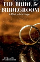 The Bride & Bridegroom: A Divine Marriage B0C6G8137B Book Cover