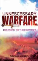 Unnecessary Warfare: The Enemy or the Inner Me? B0C2RVLSJ8 Book Cover