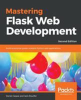 Mastering Flask Web Development: Build enterprise-grade, scalable Python web applications, 2nd Edition 1788995406 Book Cover