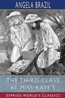 The Third Class at Miss Kaye's: A School Story 1514853396 Book Cover