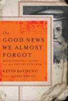 The Good News We Almost Forgot: Rediscovering the Gospel in a 16th Century Catechism 0802458408 Book Cover