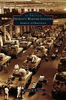Detroit's Wartime Industry: Arsenal of Democracy (Images of America: Michigan) 0738551643 Book Cover
