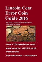 Lincoln Cent Error Coin Guide 2026: The Most Accurate and Credible Error Coin Guide Available B0FCM1KQJZ Book Cover