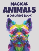 Magical Animals A Coloring Book: Coloring Pages With Intricate Animal Patterns, Beautiful Wild-Life Designs To Color For Stress-Relief B08TTGWVMQ Book Cover