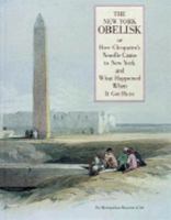 The New York Obelisk or How Cleopatra's Needle Came to New York and What Happened When It Got Here 0870996800 Book Cover