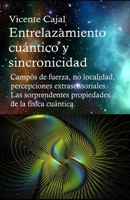 Entrelazamiento cuántico y sincronicidad. Campos de fuerza, no localidad, percepciones extrasensoriales. Las sorprendentes propiedades de la física cu 1795556234 Book Cover