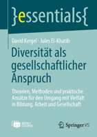 Diversität als gesellschaftlicher Anspruch: Theorien, Methoden und praktische Ansätze für den Umgang mit Vielfalt in Bildung, Arbeit und Gesellschaft (essentials) (German Edition) 3658520361 Book Cover