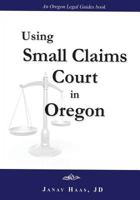 Using Small Claims Court in Oregon: An Oregon Legal Guides Book 0985192208 Book Cover