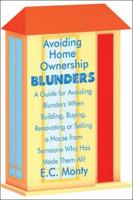 Avoiding Home Ownership Blunders: A Guide for Avoiding Blunders When Building, Buying, Renovating or Selling a House from Someone Who Has Made Them All! 1424190371 Book Cover