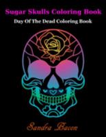 Sugar Skulls ColoringBook: Dead of the Dead Coloring Book 1696296846 Book Cover