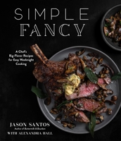Simple Fancy: 30-Minute Recipes Featuring Easy Techniques and Big Flavor 1645675610 Book Cover