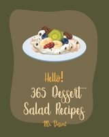 Hello! 365 Dessert Salad Recipes: Best Dessert Salad Cookbook Ever For Beginners [Book 1] B085K8NWWP Book Cover