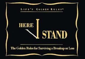 Here I Stand: The Golden Rules for Surviving a Breakup or Loss (Life's Golden Rules) 1881649164 Book Cover