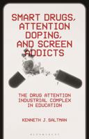 Smart Drugs, Attention Doping, and Screen Addicts: The Drug Attention Industrial Complex in Education 1350440000 Book Cover