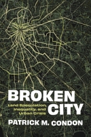 Broken City: Land Speculation, Inequality, and Urban Crisis 0774869550 Book Cover