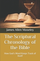 The Scriptural Chronology of the Bible: How God's Word Keeps Track of Itself B0884BTYD8 Book Cover