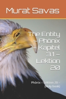The Entity – Phönix – Kapitel 3.1 – Lektion 20: Phönix – Lektion 20 – (Holy book) B0BJYMGT4X Book Cover