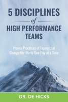 5 Disciplines of High Performance Teams: Proven Practices of Teams that Change the World One Day at a Time B0858TGPWR Book Cover