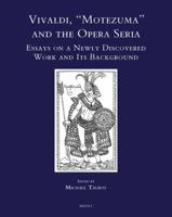 Vivaldi, Motezuma and the Opera Seria: Essays on a Newly Discovered Work and its Background 2503527809 Book Cover