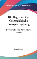 Die Gegenwartige Osterreichische Pressgesetzgebung: Systematische Darstellung (1857) 1161093737 Book Cover