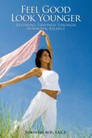 Feel Good Look Younger: Reversing Tiredness Through Hormonal Balance 0982919344 Book Cover
