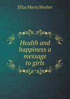 Health and Happiness a Message to Girls 136281492X Book Cover